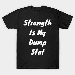 Strength is dump stat T-Shirt